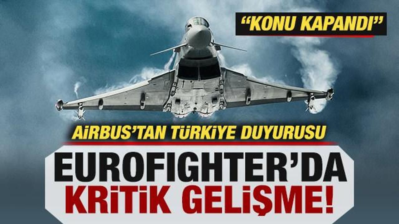 Airbus'tan Türkiye duyurusu: Eurofighter'larda kritik gelişme! 'Konu kapandı'