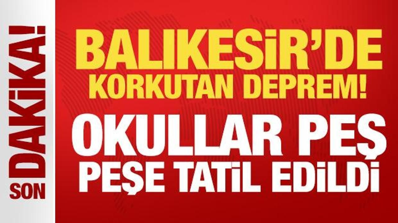 Balıkesir'de korkutan deprem! Okullar peş peşe tatil edildi