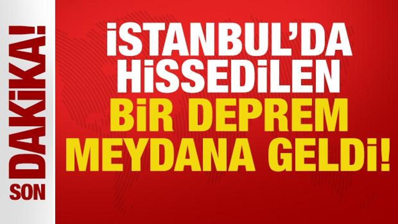 Son dakika deprem haberi: İstanbul'da hissedilen bir deprem meydana geldi!