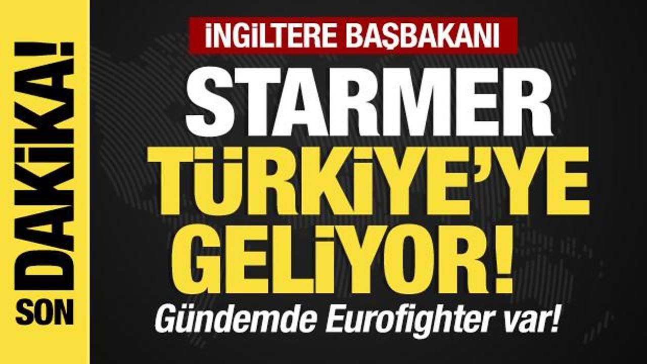 Son dakika...Starmer Türkiye'ye geliyor!
