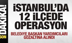 İstanbul'da 12 ilçede operasyon! Belediye başkan yardımcıları gözaltına alındı