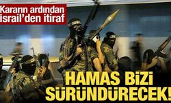 Kararın ardından İsrail'den itiraf: Hamas bizi süründürecek!