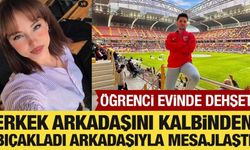 Öğrenci evinde dehşet! Erkek arkadaşını kalbinden bıçakladı, arkadaşıyla mesajlaştı