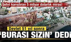 Şehri karıştıran 5 milyar dolarlık miras! Devlet 51 yıl sonra 'burası sizin' dedi!