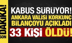 Vali açıkladı! Ankara'da korkunç bilanço: 33 kişi öldü, 20 kişi hastanede!