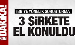 İBB soruşturması: 3 inşaat şirketine el konuldu