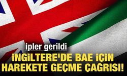 İpler gerildi: İngiltere'de BAE için harekete geçme çağrısı!