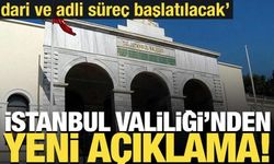 İstanbul Valiliği'nden yeni açıklama! İdari ve adli süreç başlatılacak