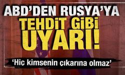 ABD'den Rusya'ya tehdit gibi uyarı! 'Hiç kimsenin çıkarına olmaz'