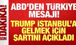 ABD'den son dakika Türkiye mesajı: Trump İstanbul'a gelmek için şartını açıkladı!