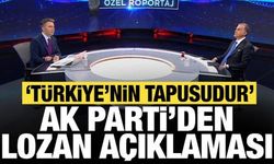 AK Parti'den "Lozan" açıklaması: Türkiye'nin tapusudur!