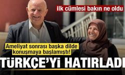 Ameliyat sonrası başka dilde konuşuyordu! Türkçe'yi hatırladı! İlk cülmesi bakın ne oldu!