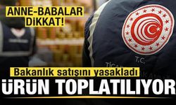 Anne-babalar dikkat! Bakanlık satışını yasakladı! Ürün toplatılıyor