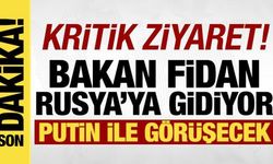 Bakan Fidan Rusya'ya gidiyor!