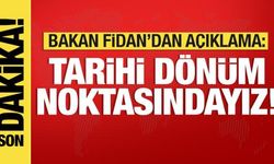 Bakan Fidan'dan son dakika açıklaması: Tarihi dönüm noktasındayız!
