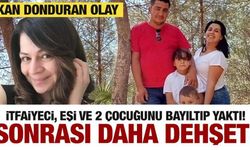 Eşi ve çocuklarını bayıltan itfaiyeci evi ateşe verdi! Kan donduran katliam...