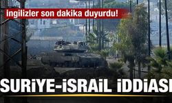 İngilizler son dakika duyurdu! Suriye-İsrail iddiası