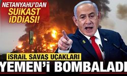 İsrail, Yemen'i bombaladı! Netanyahu'dan suikast iddiası