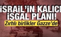 İsrail'in kalıcı işgal planı! Zırhlı birlikler Gazze'de