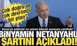 Netanyahu, saldırıları sona erdirmek için şartını sundu! 'Çok devrimci bir plan'