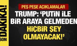 Peş peşe açıklamalar... Trump: Putin ile bir araya gelmeden hiçbir şey olmayacak
