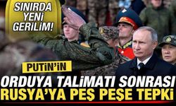 Sınırda yeni kriz! Putin'in orduya kritik talimatı sonrası Rusya'ya peş peşe tepki