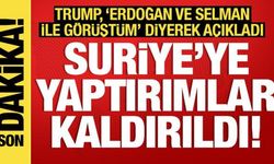 Trump Suriye'ye yaptırımları kaldırdı: 'Erdoğan ve Selman ile görüştüm"