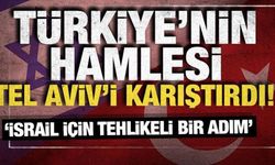 Türkiye'nin hamlesi Tel Aviv'i karıştırdı! 'İsrail için tehlikeli bir adım'