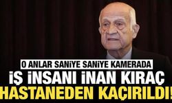 Ünlü iş insanı İnan Kıraç hastaneden kaçırıldı