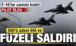 500'ü aşkın İHA ve füzeyle saldırdı! F-16'lar çaresiz kaldı! Pilot hayatını kaybetti