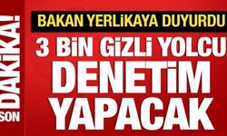 Bakan Yerlikaya açıkladı: 3 bin gizli yolcu yollarda olacak
