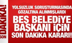 Beş belediye başkanı görevden uzaklaştırıldı
