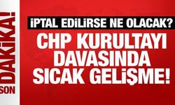 CHP kurultayı davasında sıcak gelişme!