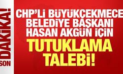 CHP'li Büyükçekmece Belediyesi Başkanı Akgün için tutuklama talebi!
