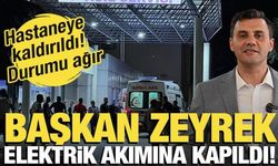 Elektrik akımına kapılan Manisa Büyükşehir Belediye Başkanı Zeyrek, hastaneye kaldırıldı
