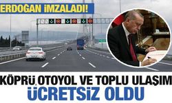 Erdoğan imzaladı! Köprü, otoyol ve toplu ulaşım ücretsiz oldu