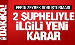 Ferdi Zeyrek soruşturmasında yeni gelişme