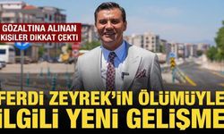 Ferdi Zeyrek’in ölümüne ilişkin soruşturmada 2 şüpheli gözaltına alındı