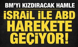 İsrail ve ABD harekete geçiyor! BM'yi kızdıracak hamle