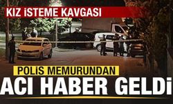 Kız isteme kavgası: 1 polis memuru hayatını kaybetti