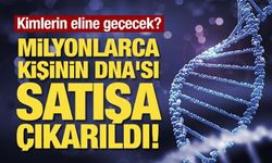 Milyonlarca kişinin DNA'sı satışa çıkarıldı!