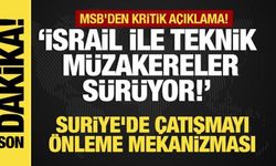 MSB'den kritik açıklama! İsrail'le teknik müzakereler sürüyor!