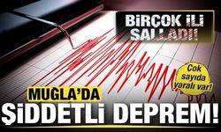 Muğla açıklarında 5,8 şiddetinde deprem! Çok sayıda ili salladı! Yaralılar var