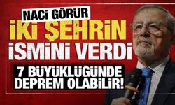 Naci Görür iki şehrin ismini verdi: 7 seviyesinde deprem olabilir!