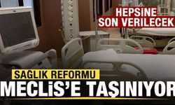 Sağlıkta reform! Meclis'e taşınıyor! Hepsine son verilecek