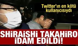 Twitter'ı en kötü kullanıcısı Şiraişi Takahiro idam edildi