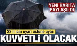 Yeni harita paylaşıldı! 23 il için son dakika uyarısı!
