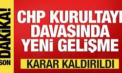 CHP'nin kurultay davasında son dakika gelişmesi: Karar kaldırıldı