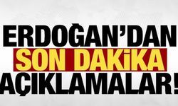 Cumhurbaşkanı Erdoğan'dan son dakika açıklamaları