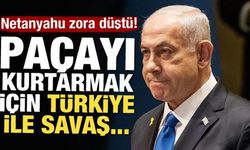 Netanyahu zora düştü! Paçayı kurtarmak için Türkiye ile savaş...